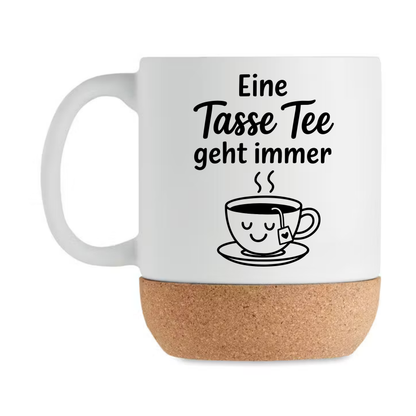 Eine Tasse Tee geht immer – Teetasse mit Korkboden | Lustiges Geschenk für Teeliebhaber & Tee Fans