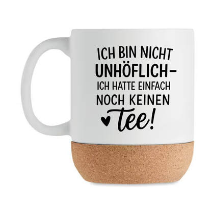 Ich bin nicht unhöflich – ich hatte einfach noch keinen Tee.