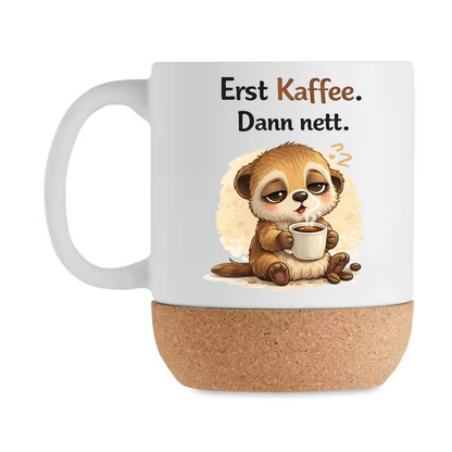 Erst Kaffee Dann nett - Korktasse Erdmännchen