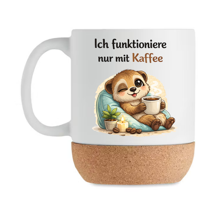 Ich funktioniere nur mit Kaffee - Korktasse Erdmännchen