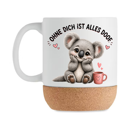 Süße Koala Korktasse „Ohne dich ist alles doof“ – Geschenk für Lieblingsmensch, Freundin, Mama, Partner, Liebe, Kaffeebecher