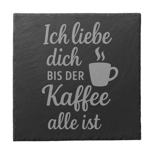 Schiefer Untersetzer mit Kaffee Spruch „Ich liebe dich bis der Kaffee alle ist“ – Geschenkidee