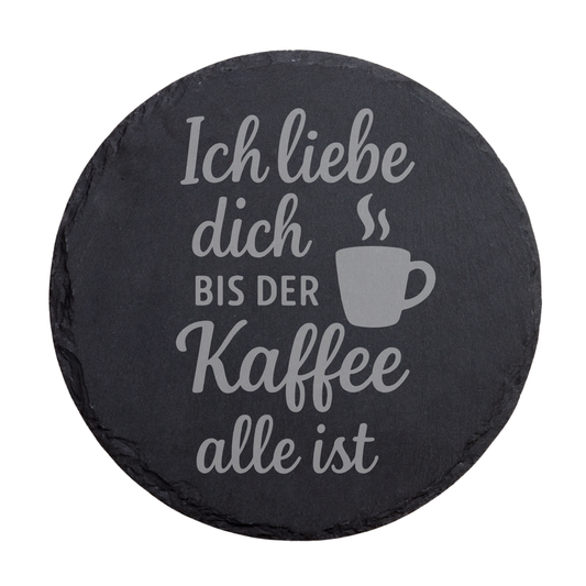 Schiefer Untersetzer mit Kaffee Spruch „Ich liebe dich bis der Kaffee alle ist“ – Geschenkidee