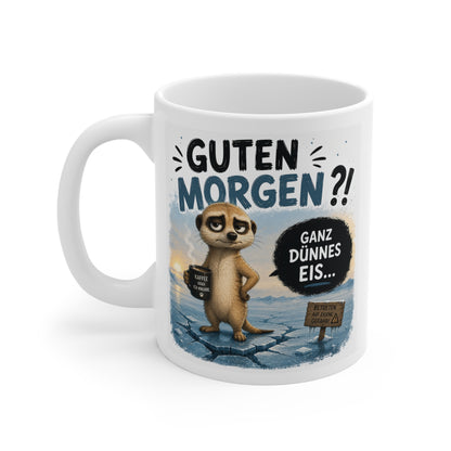 Guten Morgen Ganz Dünnes Eis Tasse mit Erdmännchen – Lustige Kaffee Tasse für Morgenmuffel – Büro Geschenk Kollege