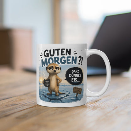 Guten Morgen Ganz Dünnes Eis Tasse mit Erdmännchen – Lustige Kaffee Tasse für Morgenmuffel – Büro Geschenk Kollege