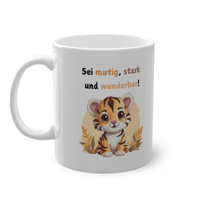 Kinder Tasse mit Tiger Motiv und Spruch Sei mutig stark und wunderbar