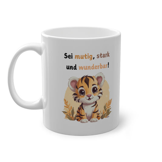 Kinder Tasse mit Tiger Motiv und Spruch Sei mutig stark und wunderbar