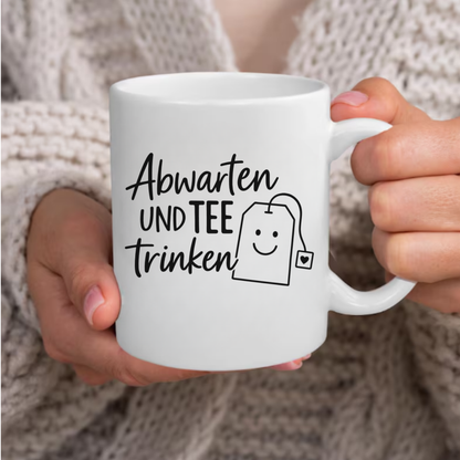 Tasse „Abwarten und Tee trinken“