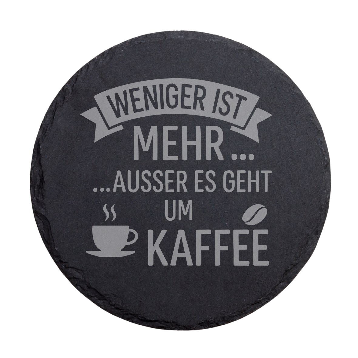Runder Schiefer Untersetzer mit Kaffee Spruch „Weniger ist mehr außer es geht um Kaffee“