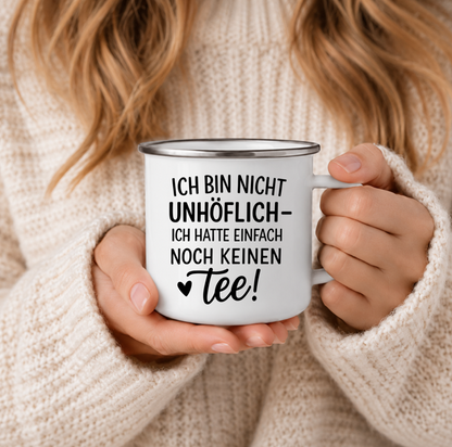 Ich bin nicht unhöflich ich hatte einfach noch keinen Tee | Lustige Tee Tasse | Geschenk Teeliebhaber | Camping Becher Emaille Tasse
