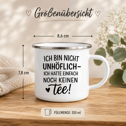 Ich bin nicht unhöflich ich hatte einfach noch keinen Tee | Lustige Tee Tasse | Geschenk Teeliebhaber | Camping Becher Emaille Tasse