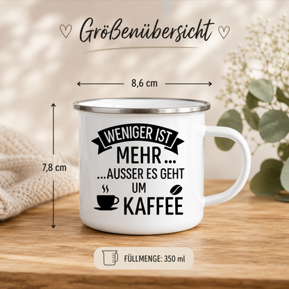 Weniger ist mehr außer es geht um Kaffee | Lustige Kaffeetasse | Geschenk für Kaffeeliebhaber | Camping Becher Emaille Tasse